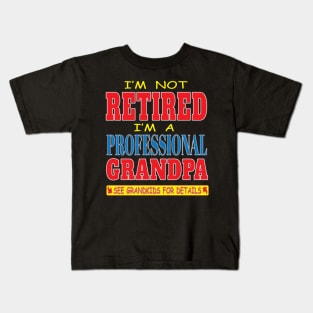 I'm not Retired I'm a Professional Grandpa See Grandkids For Details Funny Retirement Kids T-Shirt